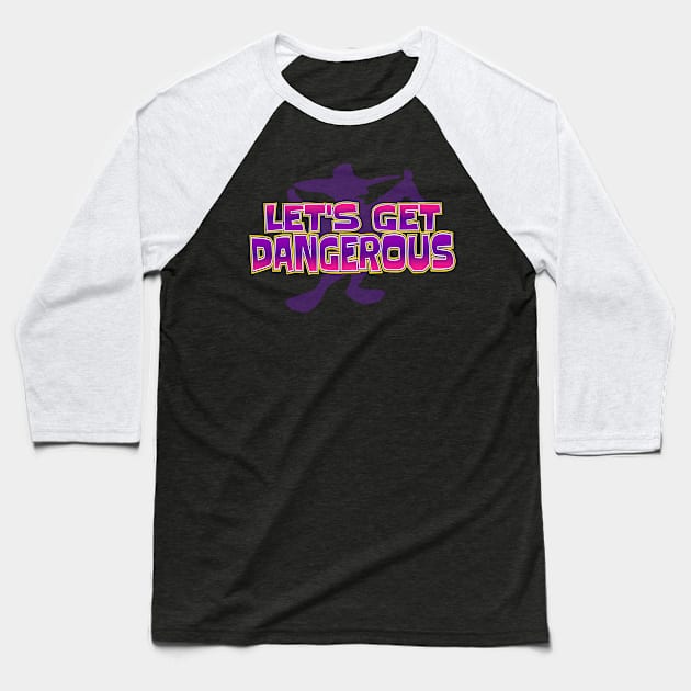 Let’s Get Dangerous Baseball T-Shirt by ILLannoyed 